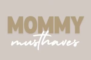 Mommy musthaves
