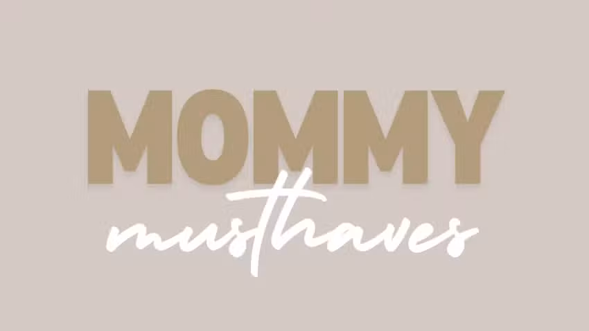 Mommy musthaves